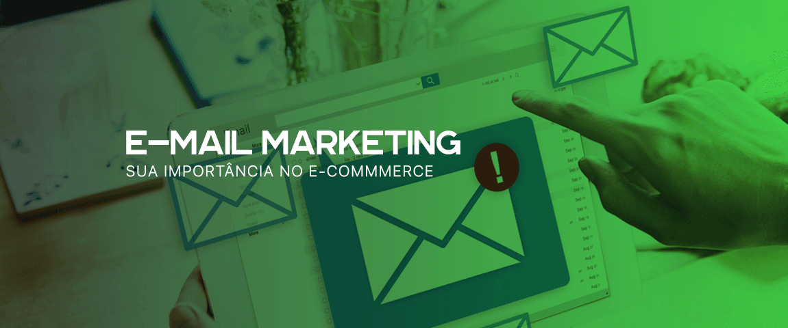 EMAIL MARKETING: QUAL SUA IMPORTÂNCIA NO E-COMMMERCE