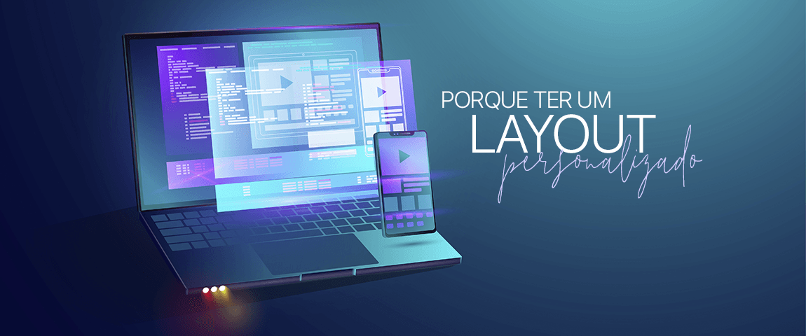 PORQUE TER UM LAYOUT PERSONALIZADO?